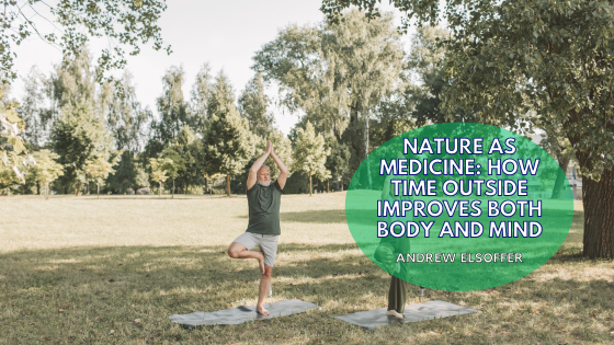 Nature as Medicine: How Time Outside Improves Both Body and Mind