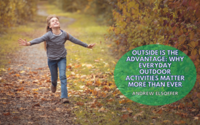 Outside Is the Advantage: Why Everyday Outdoor Activities Matter More Than Ever