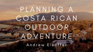 Planning A Costa Rican Outdoor Adventure