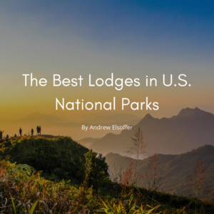 The Best Lodges In U.s. National Parks